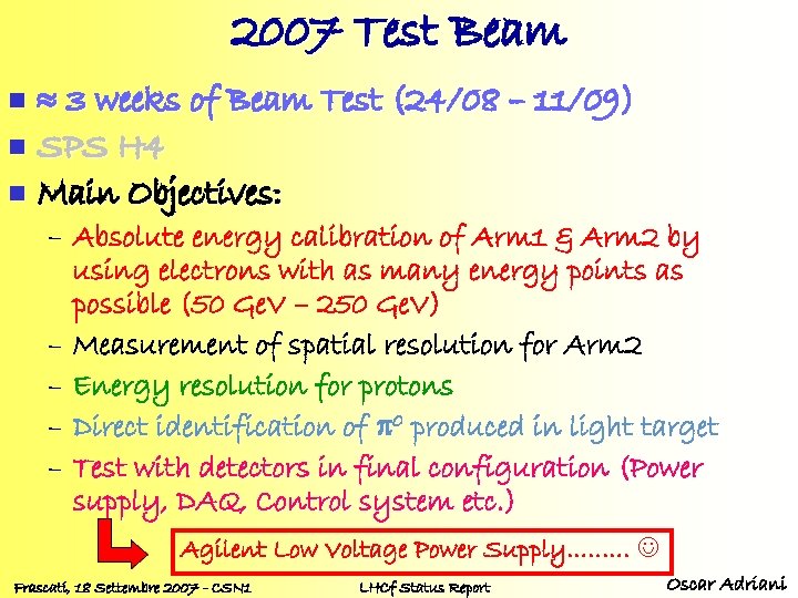 2007 Test Beam 3 weeks of Beam Test (24/08 – 11/09) n SPS H