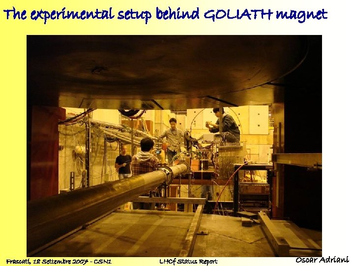 The experimental setup behind GOLIATH magnet Frascati, 18 Settembre 2007 - CSN 1 LHCf