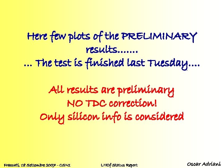 Here few plots of the PRELIMINARY results……. … The test is finished last Tuesday….