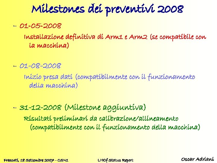 Milestones dei preventivi 2008 – 01 -05 -2008 Installazione definitiva di Arm 1 e