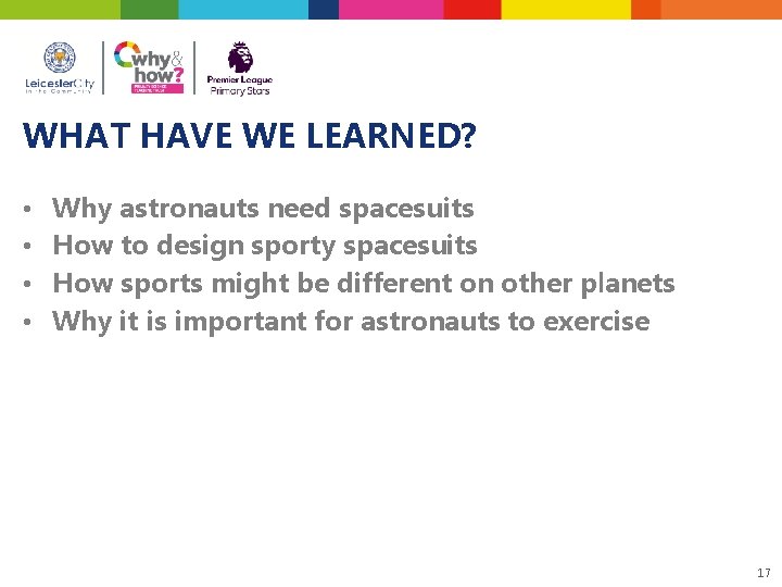 WHAT HAVE WE LEARNED? • • Why astronauts need spacesuits How to design sporty