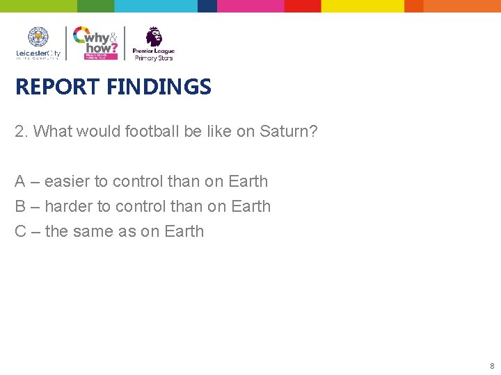 REPORT FINDINGS 2. What would football be like on Saturn? A – easier to