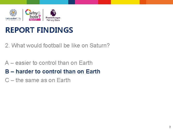 REPORT FINDINGS 2. What would football be like on Saturn? A – easier to