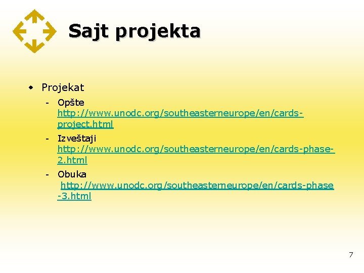 Sajt projekta w Projekat - Opšte http: //www. unodc. org/southeasterneurope/en/cardsproject. html - Izveštaji http: