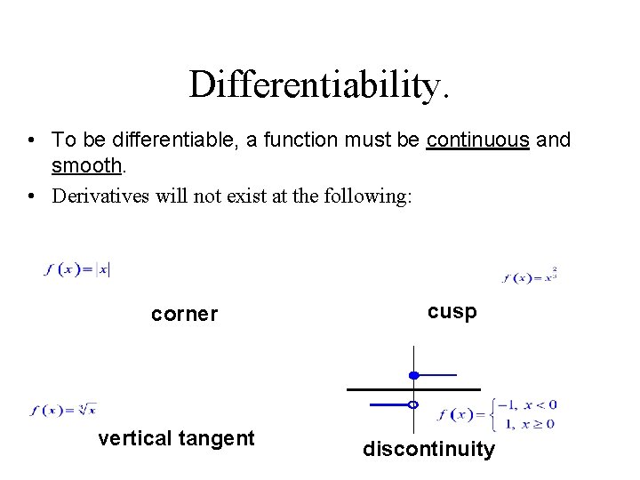 Differentiability. • To be differentiable, a function must be continuous and smooth. • Derivatives