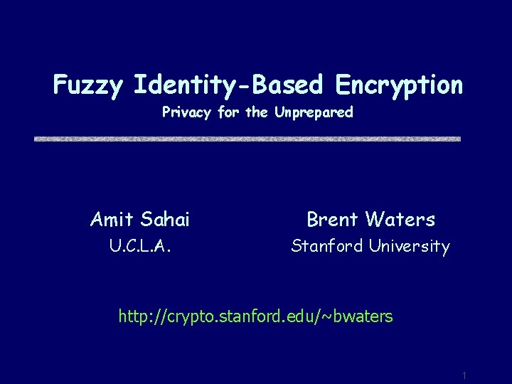 Fuzzy Identity-Based Encryption Privacy for the Unprepared Amit Sahai Brent Waters U. C. L.