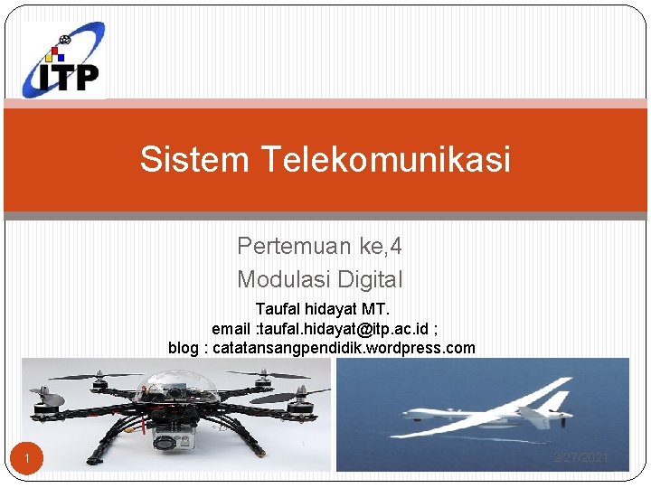 Sistem Telekomunikasi Pertemuan ke, 4 Modulasi Digital Taufal hidayat MT. email : taufal. hidayat@itp.