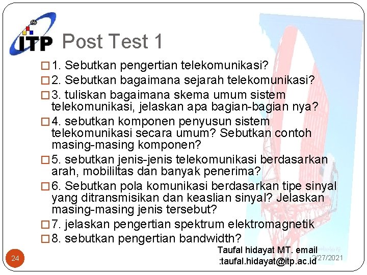 Post Test 1 � 1. Sebutkan pengertian telekomunikasi? � 2. Sebutkan bagaimana sejarah telekomunikasi?
