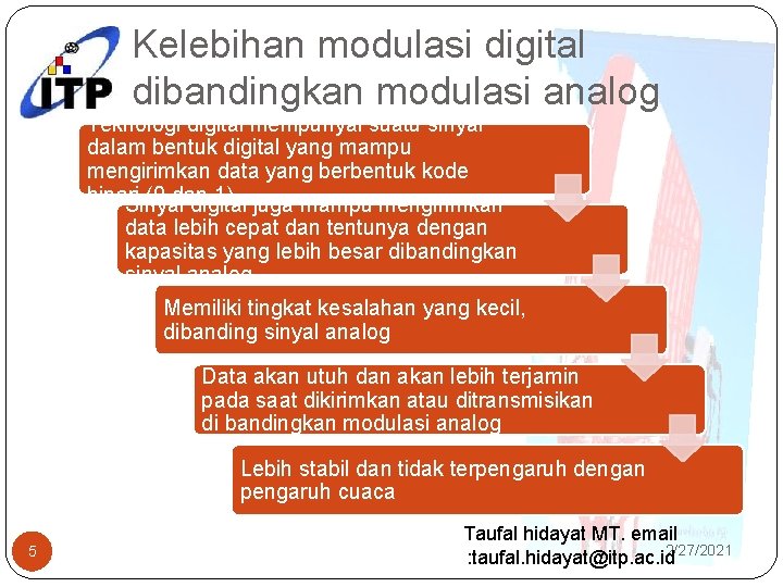 Kelebihan modulasi digital dibandingkan modulasi analog Teknologi digital mempunyai suatu sinyal dalam bentuk digital