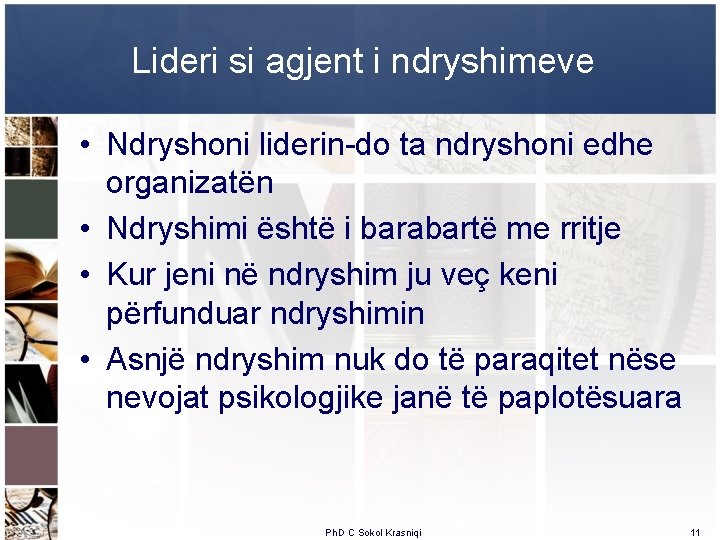 Lideri si agjent i ndryshimeve • Ndryshoni liderin-do ta ndryshoni edhe organizatën • Ndryshimi