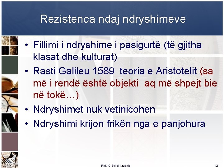 Rezistenca ndaj ndryshimeve • Fillimi i ndryshime i pasigurtë (të gjitha klasat dhe kulturat)