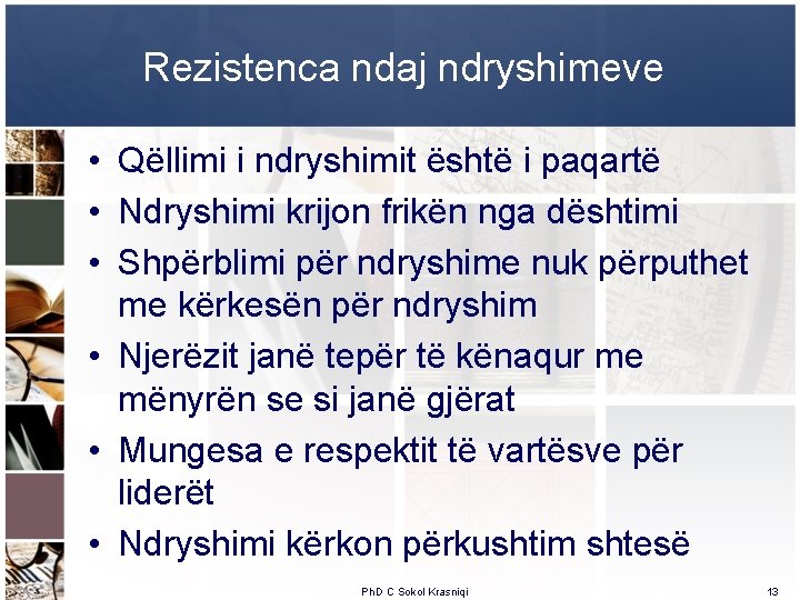 Rezistenca ndaj ndryshimeve • Qëllimi i ndryshimit është i paqartë • Ndryshimi krijon frikën