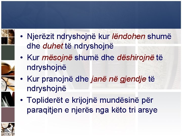  • Njerëzit ndryshojnë kur lëndohen shumë dhe duhet të ndryshojnë • Kur mësojnë