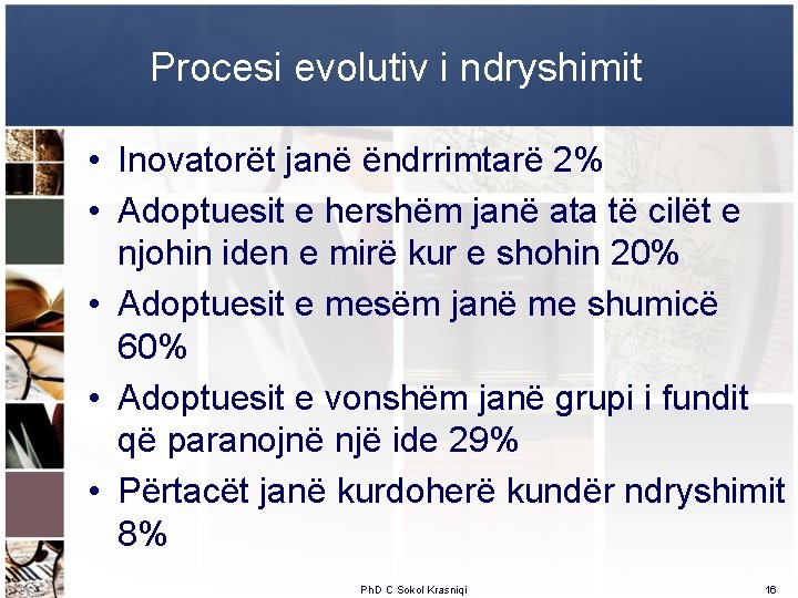 Procesi evolutiv i ndryshimit • Inovatorët janë ëndrrimtarë 2% • Adoptuesit e hershëm janë