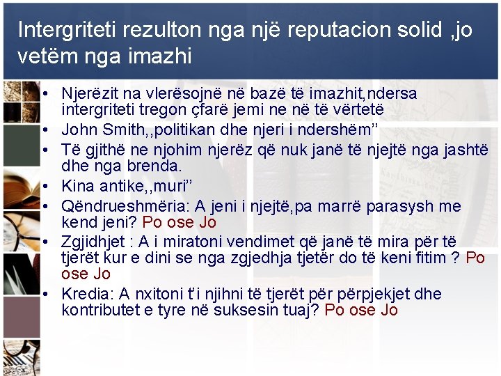 Intergriteti rezulton nga një reputacion solid , jo vetëm nga imazhi • Njerëzit na