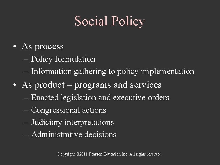 Social Policy • As process – Policy formulation – Information gathering to policy implementation