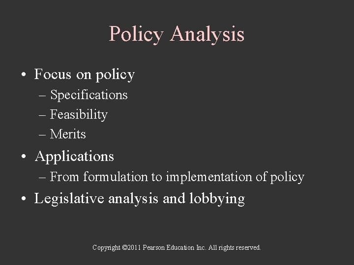 Policy Analysis • Focus on policy – Specifications – Feasibility – Merits • Applications