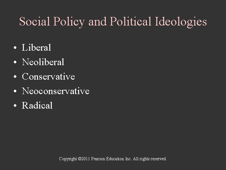 Social Policy and Political Ideologies • • • Liberal Neoliberal Conservative Neoconservative Radical Copyright