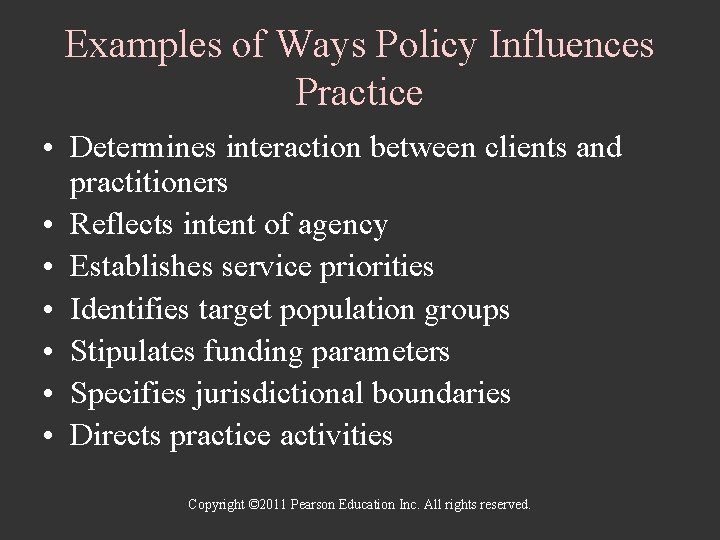 Examples of Ways Policy Influences Practice • Determines interaction between clients and practitioners •