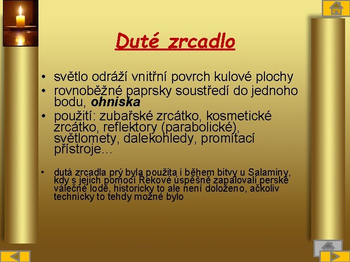 Duté zrcadlo • světlo odráží vnitřní povrch kulové plochy • rovnoběžné paprsky soustředí do