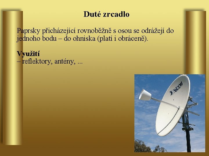 Duté zrcadlo Paprsky přicházející rovnoběžně s osou se odrážejí do jednoho bodu – do