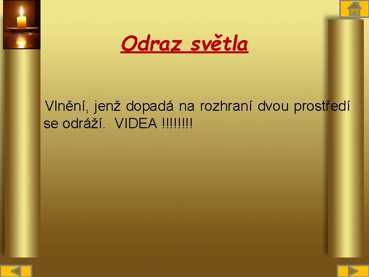 Odraz světla Vlnění, jenž dopadá na rozhraní dvou prostředí se odráží. VIDEA !!!! 