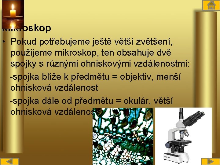 Mikroskop • Pokud potřebujeme ještě větší zvětšení, použijeme mikroskop, ten obsahuje dvě spojky s