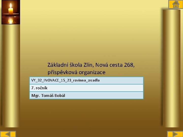Základní škola Zlín, Nová cesta 268, příspěvková organizace VY_32_INOVACE_15_23_rovinna_zrcadla 7. ročník Mgr. Tomáš Bobál