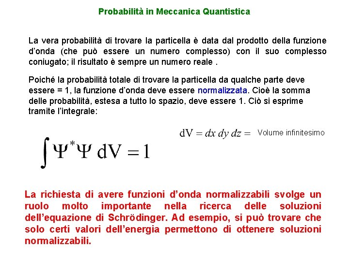 Probabilità in Meccanica Quantistica La vera probabilità di trovare la particella è data dal