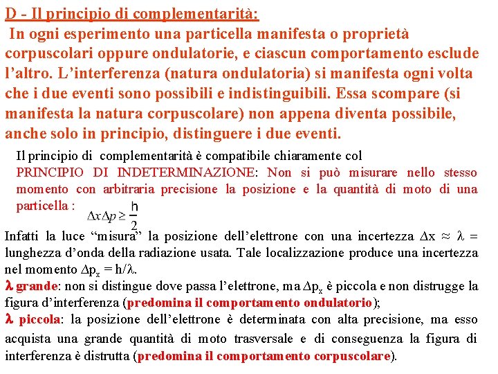 D - Il principio di complementarità: In ogni esperimento una particella manifesta o proprietà