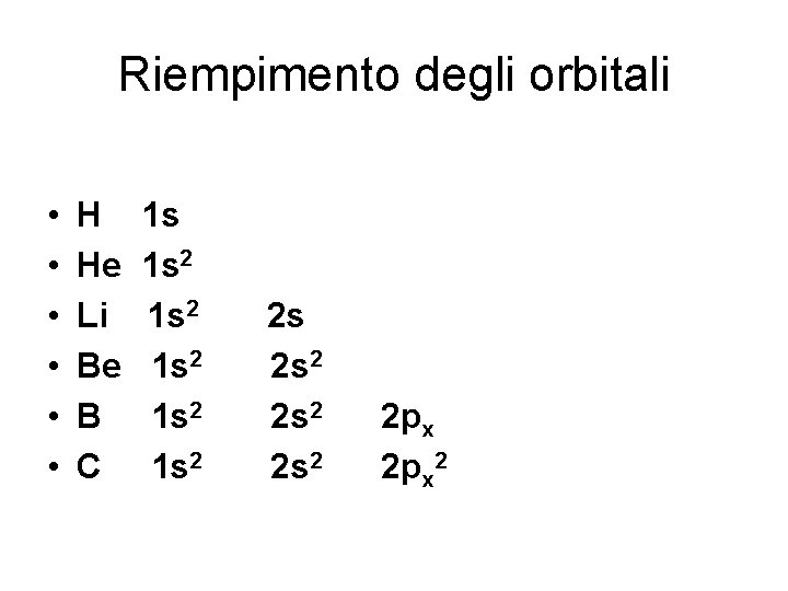 Riempimento degli orbitali • • • H 1 s He 1 s 2 Li