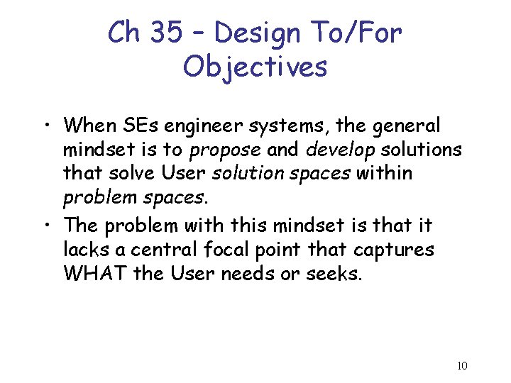 Ch 35 – Design To/For Objectives • When SEs engineer systems, the general mindset