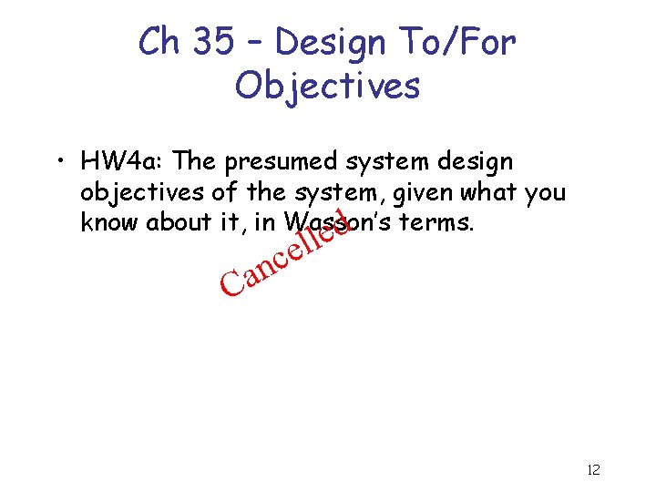 Ch 35 – Design To/For Objectives • HW 4 a: The presumed system design