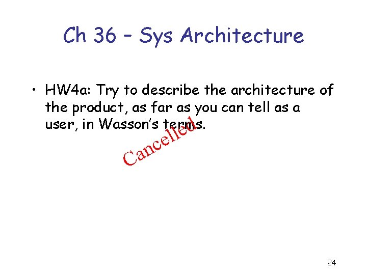 Ch 36 – Sys Architecture • HW 4 a: Try to describe the architecture