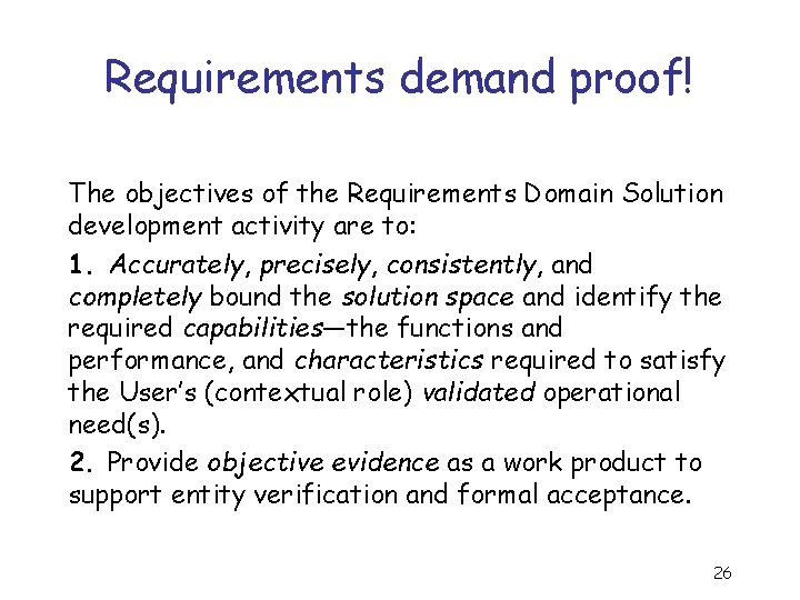 Requirements demand proof! The objectives of the Requirements Domain Solution development activity are to: