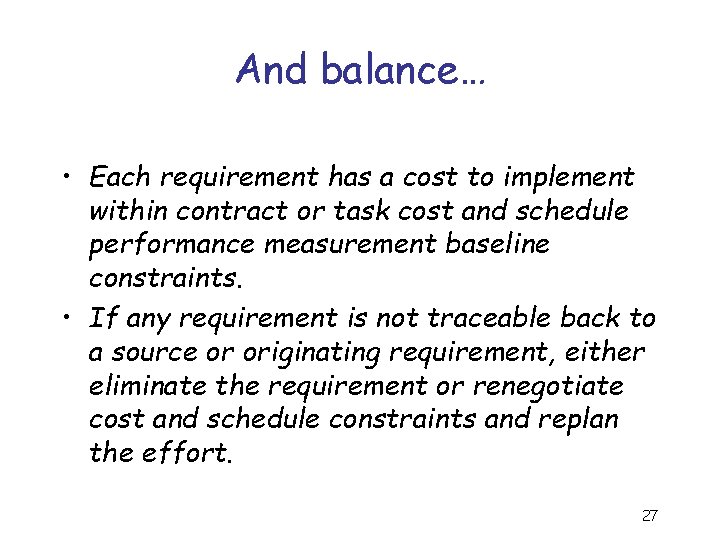 And balance… • Each requirement has a cost to implement within contract or task