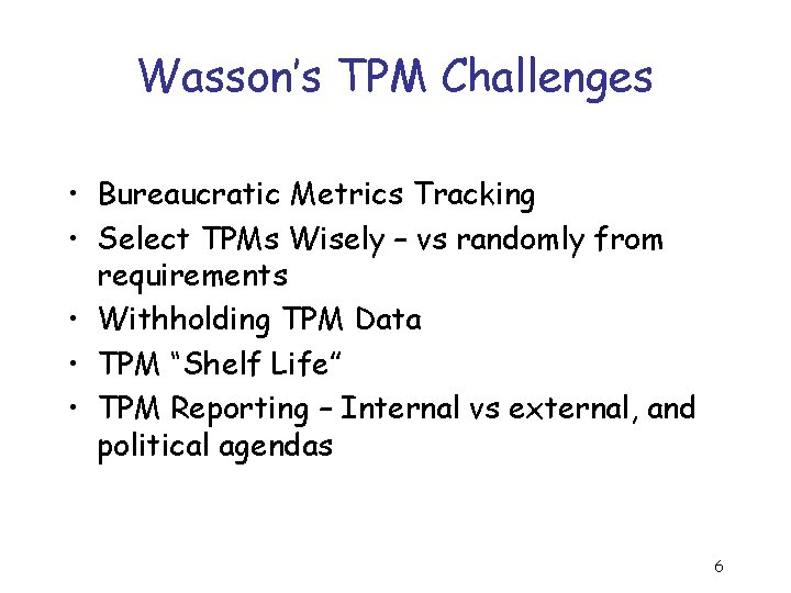 Wasson’s TPM Challenges • Bureaucratic Metrics Tracking • Select TPMs Wisely – vs randomly