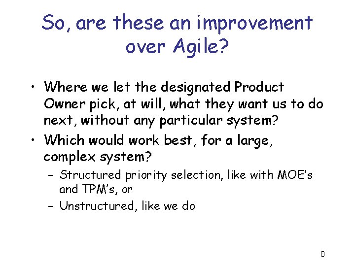 So, are these an improvement over Agile? • Where we let the designated Product