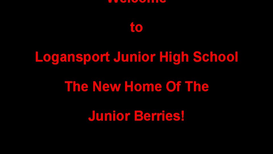 Welcome to Logansport Junior High School The New Home Of The Junior Berries! 