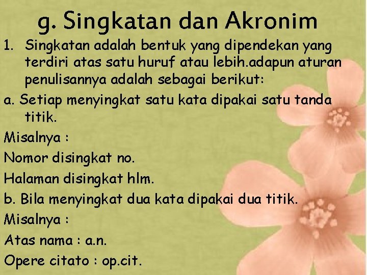 g. Singkatan dan Akronim 1. Singkatan adalah bentuk yang dipendekan yang terdiri atas satu