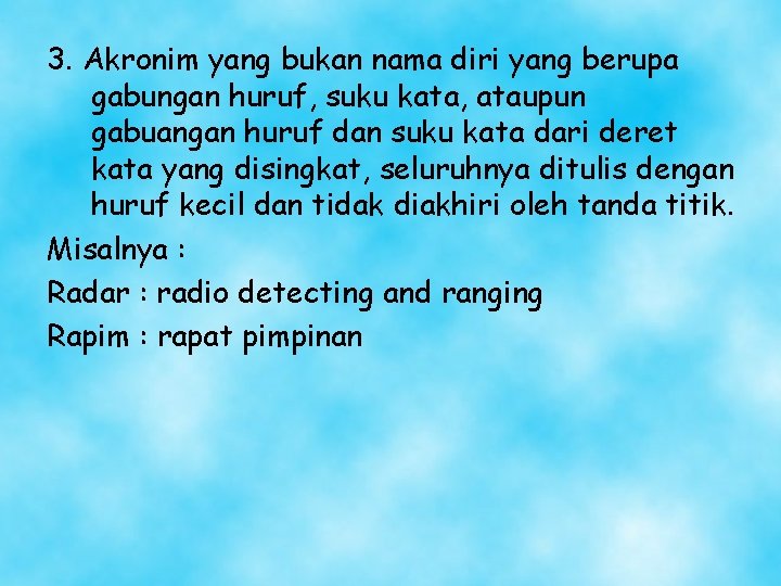 3. Akronim yang bukan nama diri yang berupa gabungan huruf, suku kata, ataupun gabuangan