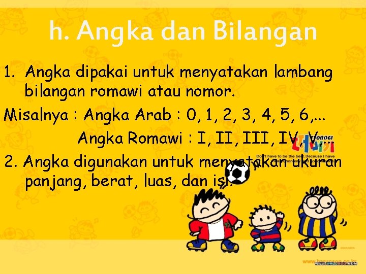 h. Angka dan Bilangan 1. Angka dipakai untuk menyatakan lambang bilangan romawi atau nomor.