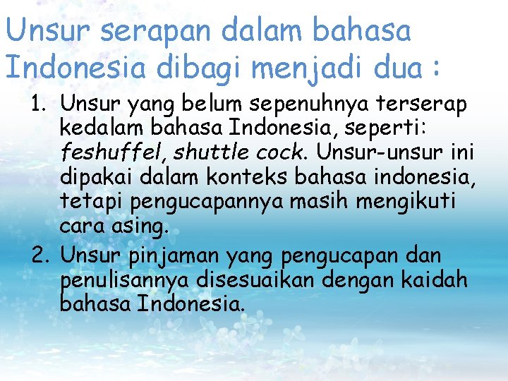 Unsur serapan dalam bahasa Indonesia dibagi menjadi dua : 1. Unsur yang belum sepenuhnya