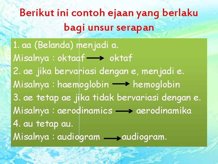 Berikut ini contoh ejaan yang berlaku bagi unsur serapan 1. aa (Belanda) menjadi a.