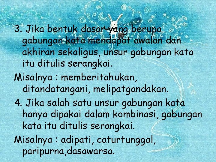 3. Jika bentuk dasar yang berupa gabungan kata mendapat awalan dan akhiran sekaligus, unsur