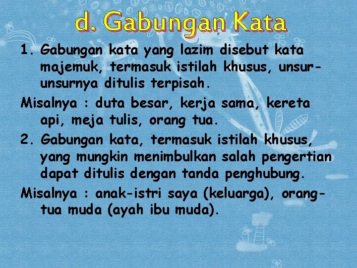 d. Gabungan Kata 1. Gabungan kata yang lazim disebut kata majemuk, termasuk istilah khusus,