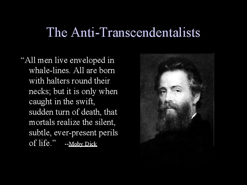 The Anti-Transcendentalists “All men live enveloped in whale-lines. All are born with halters round