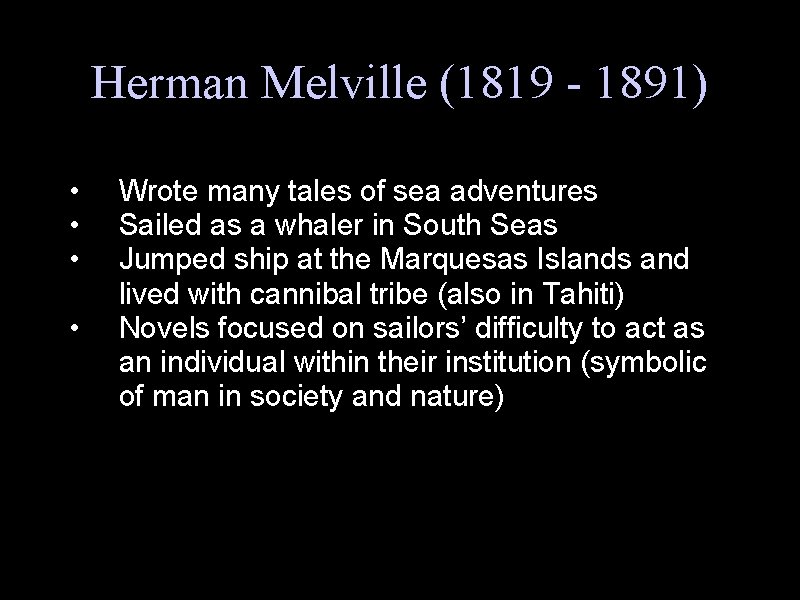 Herman Melville (1819 - 1891) • • Wrote many tales of sea adventures Sailed