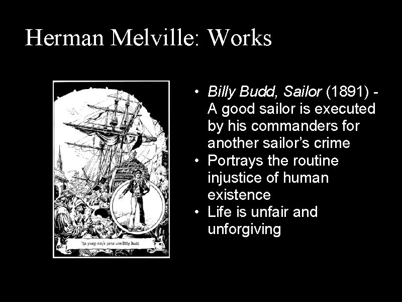 Herman Melville: Works • Billy Budd, Sailor (1891) A good sailor is executed by