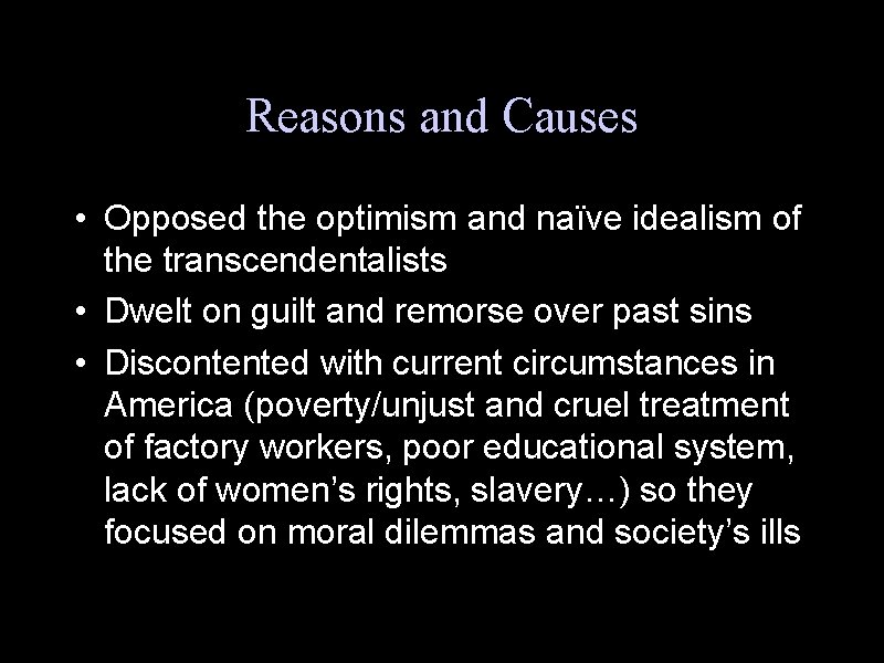Reasons and Causes • Opposed the optimism and naïve idealism of the transcendentalists •